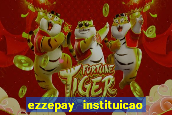 ezzepay instituicao de pagamento ltda